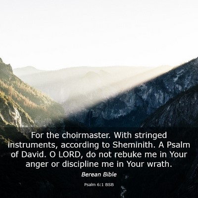 Picture 03 - Psalm 6:1 BSB - For the choirmaster. With stringed instruments, - Bible Verse Picture