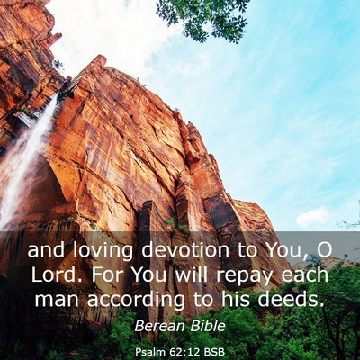 Picture 03 - Psalm 62:12 BSB - and loving devotion to You, O Lord. For You will - Bible Verse Picture