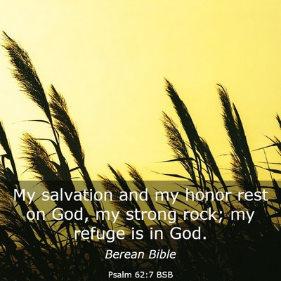 Picture 03 - Psalm 62:7 BSB - My salvation and my honor rest on God, my strong - Bible Verse Picture