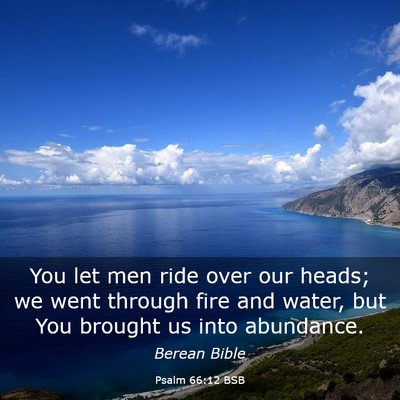Picture 03 - Psalm 66:12 BSB - You let men ride over our heads; we went through - Bible Verse Picture