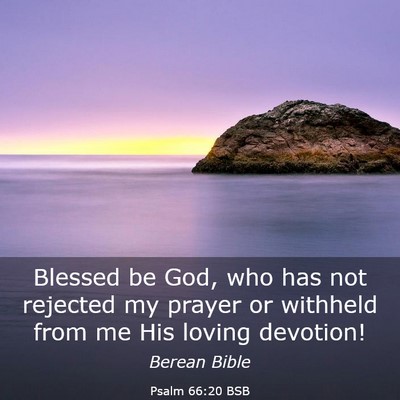 Picture 03 - Psalm 66:20 BSB - Blessed be God, who has not rejected my prayer or - Bible Verse Picture