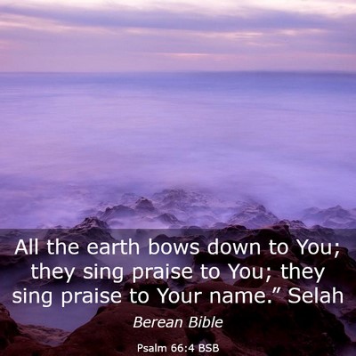Picture 03 - Psalm 66:4 BSB - All the earth bows down to You; they sing praise - Bible Verse Picture