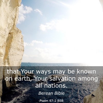 Picture 03 - Psalm 67:2 BSB - that Your ways may be known on earth, Your - Bible Verse Picture