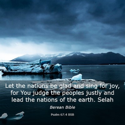 Picture 03 - Psalm 67:4 BSB - Let the nations be glad and sing for joy, for You - Bible Verse Picture