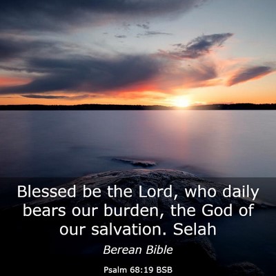 Picture 03 - Psalm 68:19 BSB - Blessed be the Lord, who daily bears our burden, - Bible Verse Picture