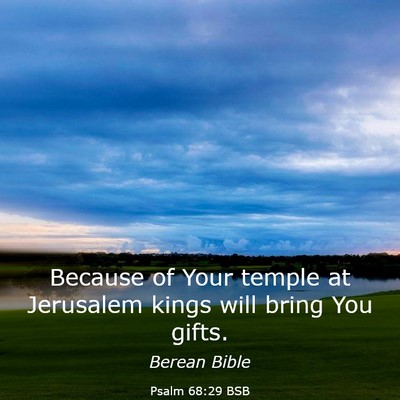 Picture 03 - Psalm 68:29 BSB - Because of Your temple at Jerusalem kings will - Bible Verse Picture