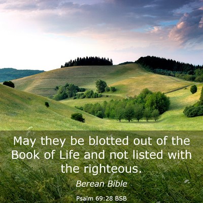 Picture 03 - Psalm 69:28 BSB - May they be blotted out of the Book of Life and - Bible Verse Picture