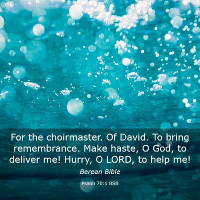 Picture 03 - Psalm 70:1 BSB - For the choirmaster. Of David. To bring - Bible Verse Picture
