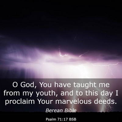 Picture 03 - Psalm 71:17 BSB - O God, You have taught me from my youth, and to - Bible Verse Picture