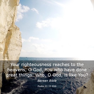 Picture 03 - Psalm 71:19 BSB - Your righteousness reaches to the heavens, O God, - Bible Verse Picture