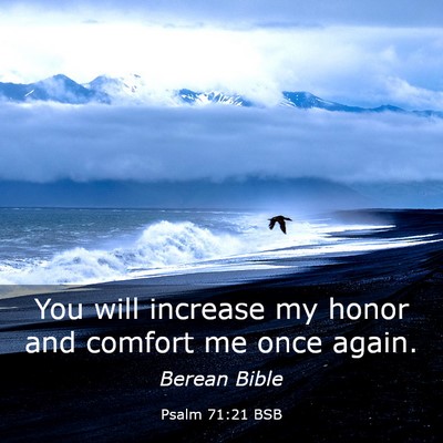 Picture 03 - Psalm 71:21 BSB - You will increase my honor and comfort me once - Bible Verse Picture