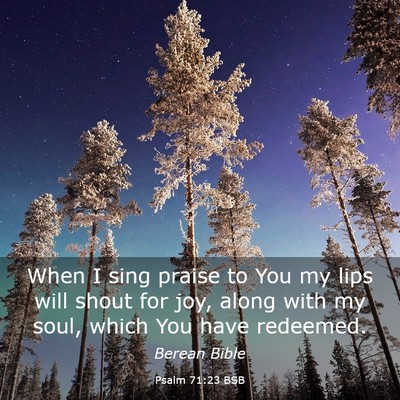 Picture 03 - Psalm 71:23 BSB - When I sing praise to You my lips will shout for - Bible Verse Picture