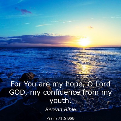 Picture 03 - Psalm 71:5 BSB - For You are my hope, O Lord GOD, my confidence - Bible Verse Picture