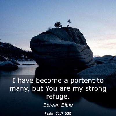 Picture 03 - Psalm 71:7 BSB - I have become a portent to many, but You are my - Bible Verse Picture