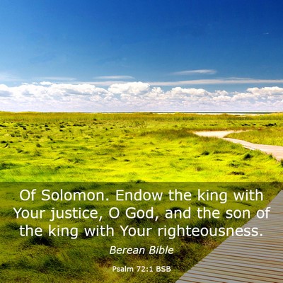 Picture 03 - Psalm 72:1 BSB - Of Solomon. Endow the king with Your justice, O - Bible Verse Picture