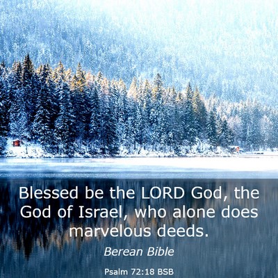 Picture 03 - Psalm 72:18 BSB - Blessed be the LORD God, the God of Israel, who - Bible Verse Picture