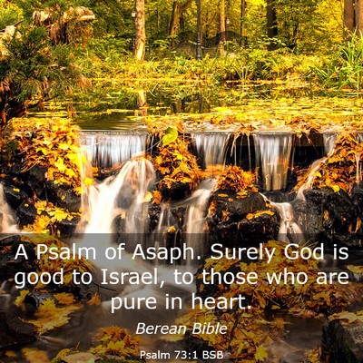 Picture 03 - Psalm 73:1 BSB - A Psalm of Asaph. Surely God is good to Israel, - Bible Verse Picture