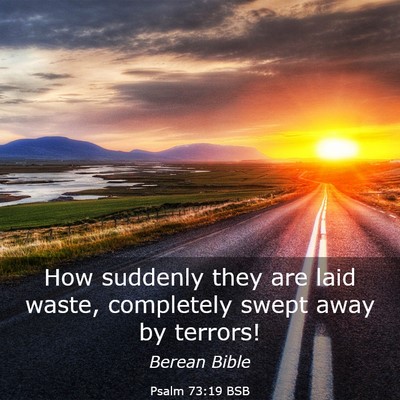 Picture 03 - Psalm 73:19 BSB - How suddenly they are laid waste, completely - Bible Verse Picture