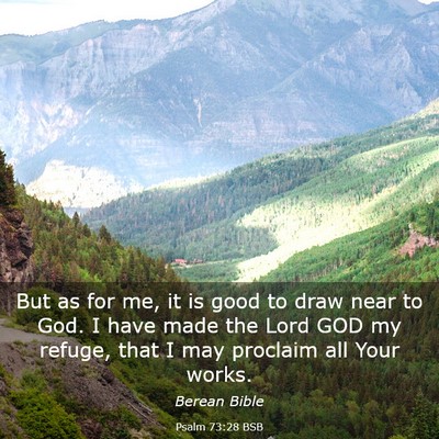 Picture 03 - Psalm 73:28 BSB - But as for me, it is good to draw near to God. I - Bible Verse Picture