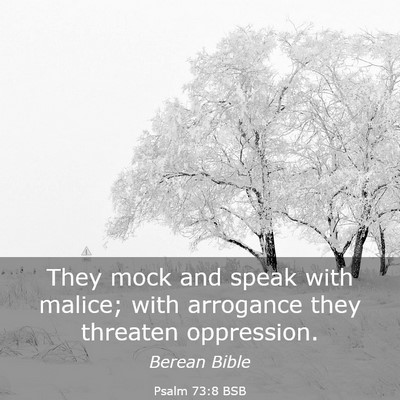 Picture 03 - Psalm 73:8 BSB - They mock and speak with malice; with arrogance - Bible Verse Picture