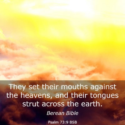 Picture 03 - Psalm 73:9 BSB - They set their mouths against the heavens, and - Bible Verse Picture
