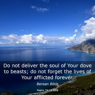 Picture 03 - Psalm 74:19 BSB - Do not deliver the soul of Your dove to beasts; - Bible Verse Picture