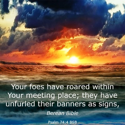 Picture 03 - Psalm 74:4 BSB - Your foes have roared within Your meeting place; - Bible Verse Picture