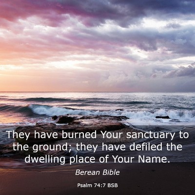 Picture 03 - Psalm 74:7 BSB - They have burned Your sanctuary to the ground; - Bible Verse Picture