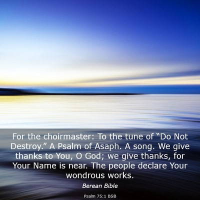 Picture 03 - Psalm 75:1 BSB - For the choirmaster: To the tune of “Do Not - Bible Verse Picture