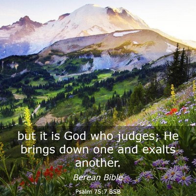 Picture 03 - Psalm 75:7 BSB - but it is God who judges; He brings down one and - Bible Verse Picture