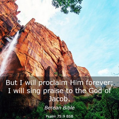 Picture 03 - Psalm 75:9 BSB - But I will proclaim Him forever; I will sing - Bible Verse Picture