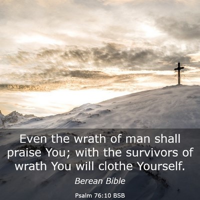 Picture 03 - Psalm 76:10 BSB - Even the wrath of man shall praise You; with the - Bible Verse Picture