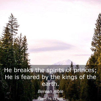 Picture 03 - Psalm 76:12 BSB - He breaks the spirits of princes; He is feared by - Bible Verse Picture