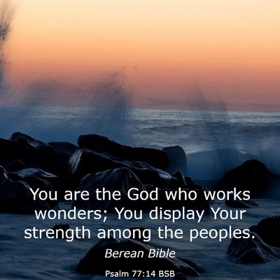 Picture 03 - Psalm 77:14 BSB - You are the God who works wonders; You display - Bible Verse Picture