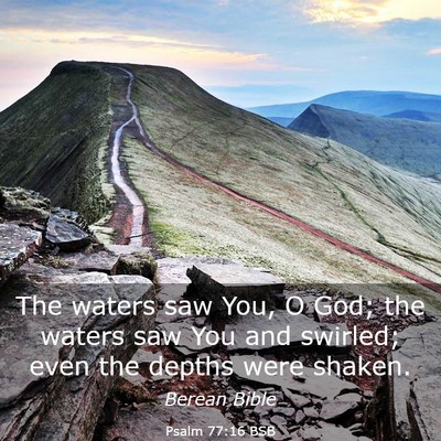 Picture 03 - Psalm 77:16 BSB - The waters saw You, O God; the waters saw You and - Bible Verse Picture