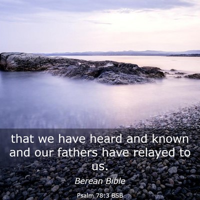 Picture 03 - Psalm 78:3 BSB - that we have heard and known and our fathers have - Bible Verse Picture