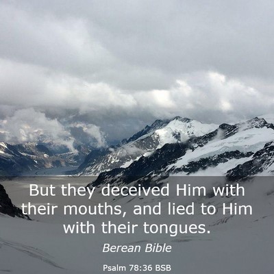 Picture 03 - Psalm 78:36 BSB - But they deceived Him with their mouths, and lied - Bible Verse Picture