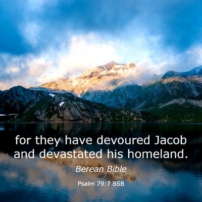 Picture 03 - Psalm 79:7 BSB - for they have devoured Jacob and devastated his - Bible Verse Picture