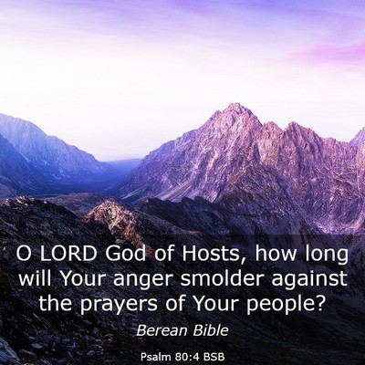 Picture 03 - Psalm 80:4 BSB - O LORD God of Hosts, how long will Your anger - Bible Verse Picture
