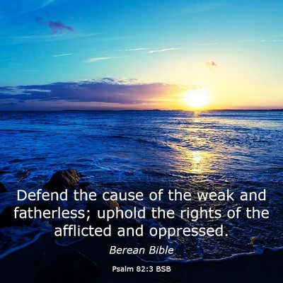 Picture 03 - Psalm 82:3 BSB - Defend the cause of the weak and fatherless; - Bible Verse Picture
