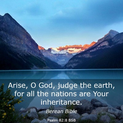 Picture 03 - Psalm 82:8 BSB - Arise, O God, judge the earth, for all the - Bible Verse Picture