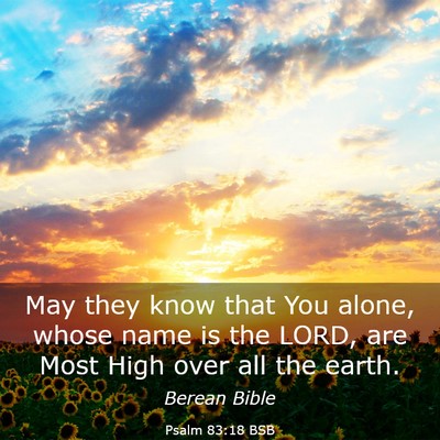 Picture 03 - Psalm 83:18 BSB - May they know that You alone, whose name is the - Bible Verse Picture