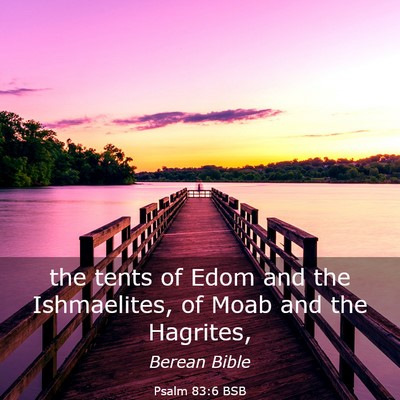 Picture 03 - Psalm 83:6 BSB - the tents of Edom and the Ishmaelites, of Moab - Bible Verse Picture