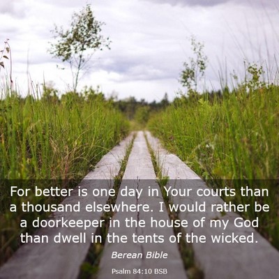 Picture 03 - Psalm 84:10 BSB - For better is one day in Your courts than a - Bible Verse Picture