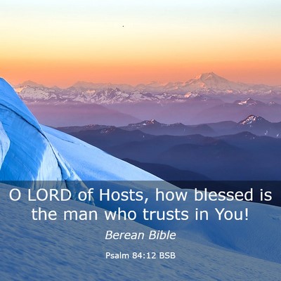 Picture 03 - Psalm 84:12 BSB - O LORD of Hosts, how blessed is the man who - Bible Verse Picture