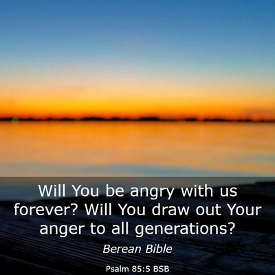 Picture 03 - Psalm 85:5 BSB - Will You be angry with us forever? Will You draw - Bible Verse Picture