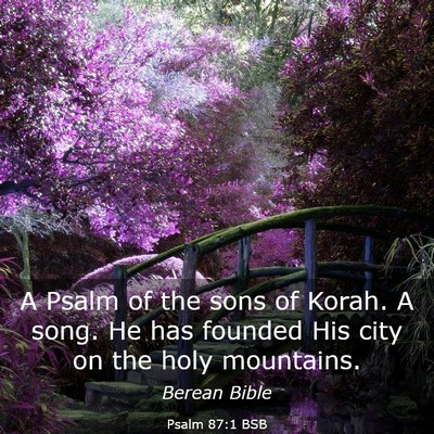 Picture 03 - Psalm 87:1 BSB - A Psalm of the sons of Korah. A song. He has - Bible Verse Picture