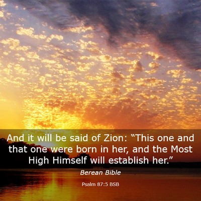 Picture 03 - Psalm 87:5 BSB - And it will be said of Zion: “This one and that - Bible Verse Picture
