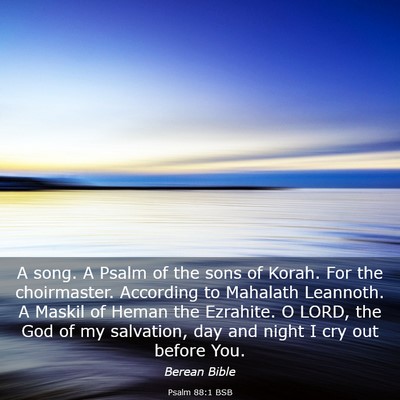 Picture 03 - Psalm 88:1 BSB - A song. A Psalm of the sons of Korah. For the - Bible Verse Picture