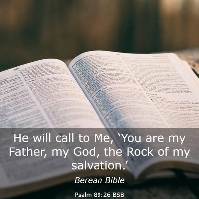 Picture 03 - Psalm 89:26 BSB - He will call to Me, ‘You are my Father, my God, - Bible Verse Picture